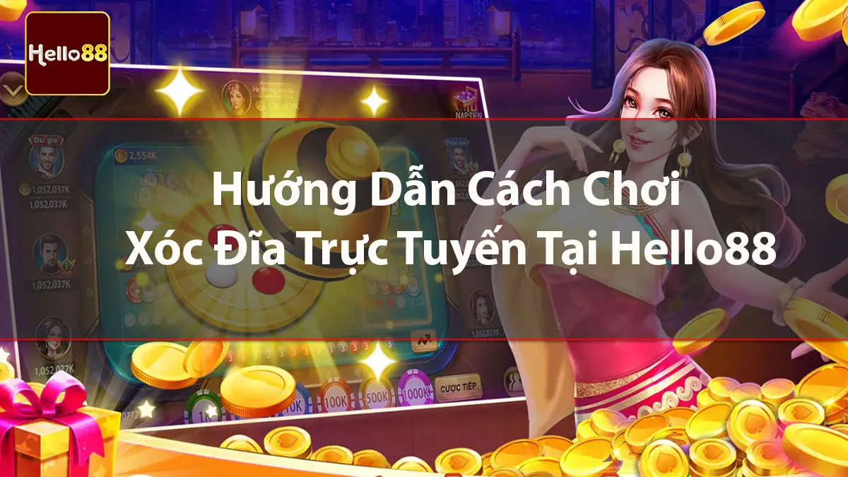 Cách tham gia chơi xóc đĩa trực tuyến tại hello88