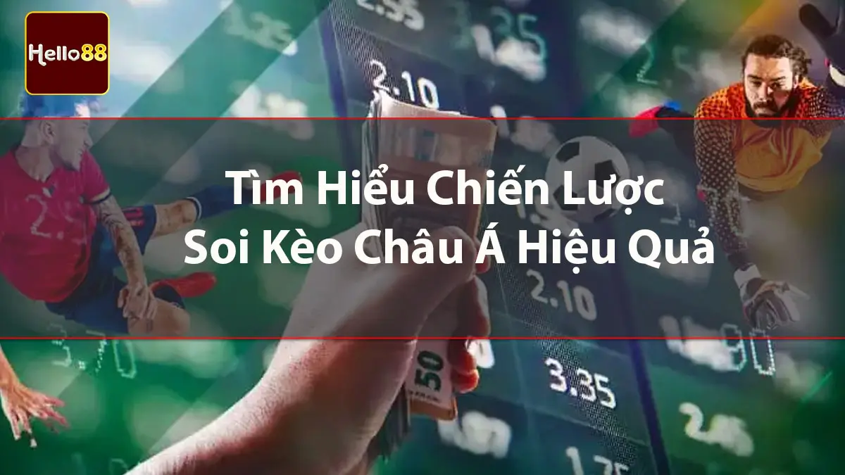 Tìm hiểu chiến lược soi kèo Châu Á