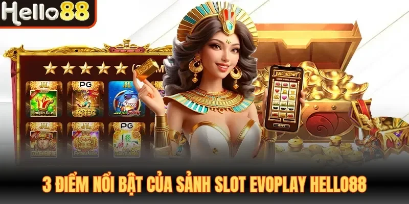 3 điểm nổi bật của sảnh slot Evoplay Hello88