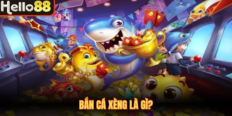 Bắn Cá Xèng là gì?