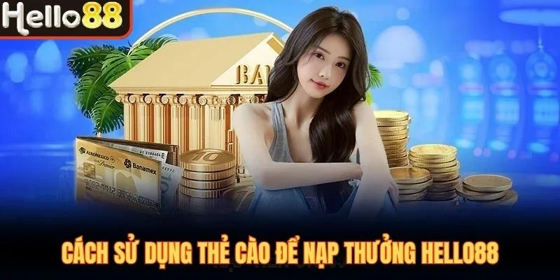 Cách sử dụng thẻ cào để nạp thưởng Hello88
