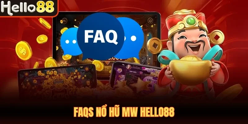 FAQs nổ hũ MW Hello88