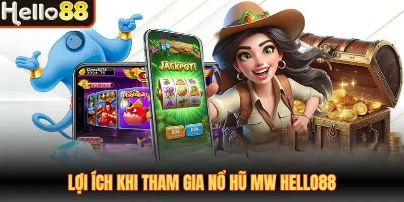 Lợi ích khi tham gia nổ hũ MW Hello88