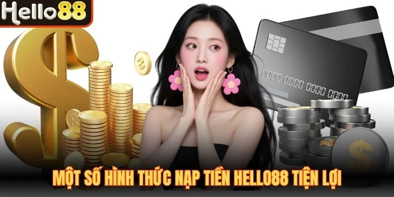 Một số hình thức nạp tiền Hello88 tiện lợi