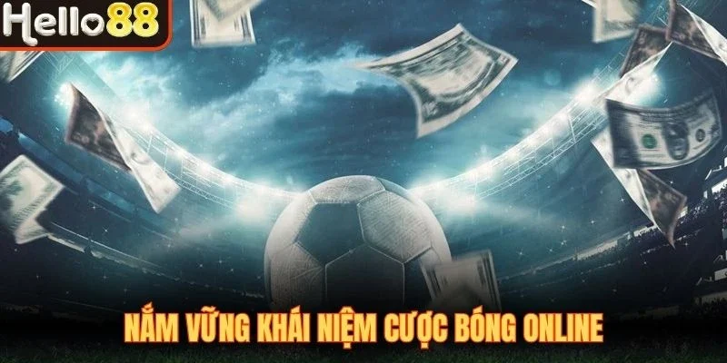 Nắm vững khái niệm cược bóng online