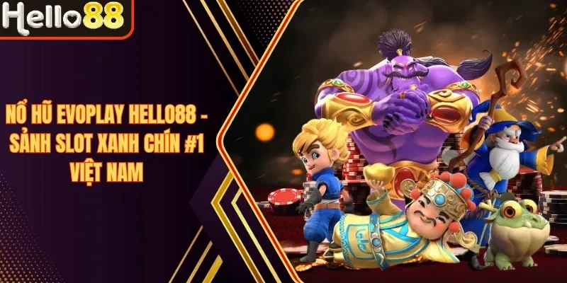Nổ Hũ Evoplay Hello88