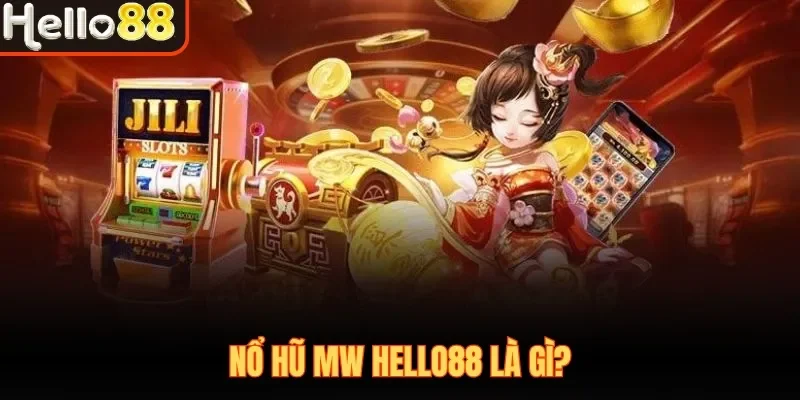 Nổ hũ MW Hello88 là gì?