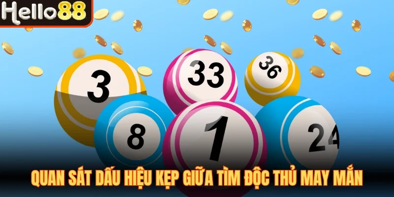 Quan sát dấu hiệu kẹp giữa tìm độc thủ may mắn