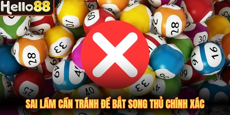 Sai lầm cần tránh để bắt song thủ chính xác