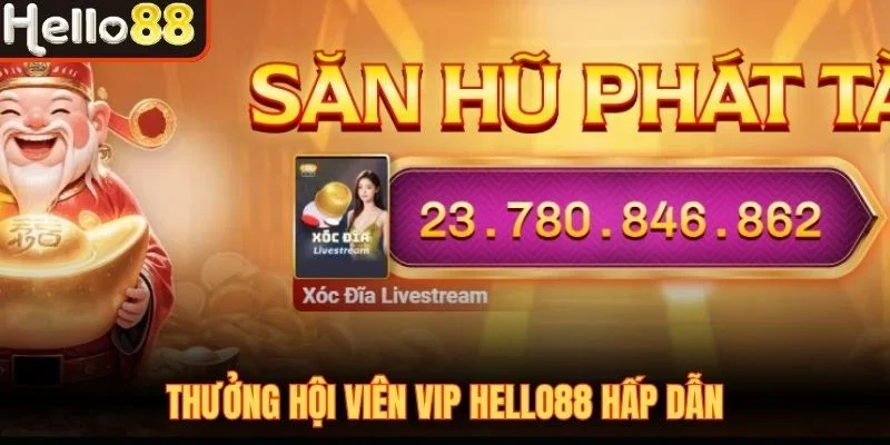Thưởng hội viên VIP Hello88 hấp dẫn