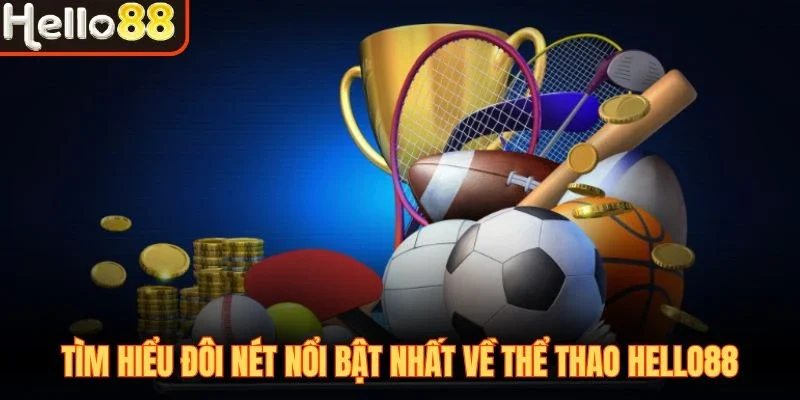 Tìm hiểu đôi nét nổi bật nhất về thể thao Hello88