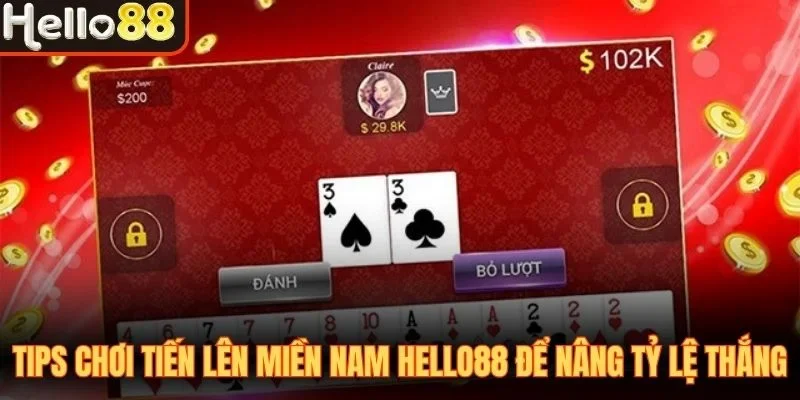 Tips chơi Tiến Lên Miền Nam Hello88 để nâng tỷ lệ thắng