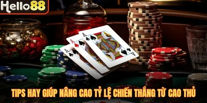 Tips hay giúp nâng cao tỷ lệ chiến thắng từ cao thủ