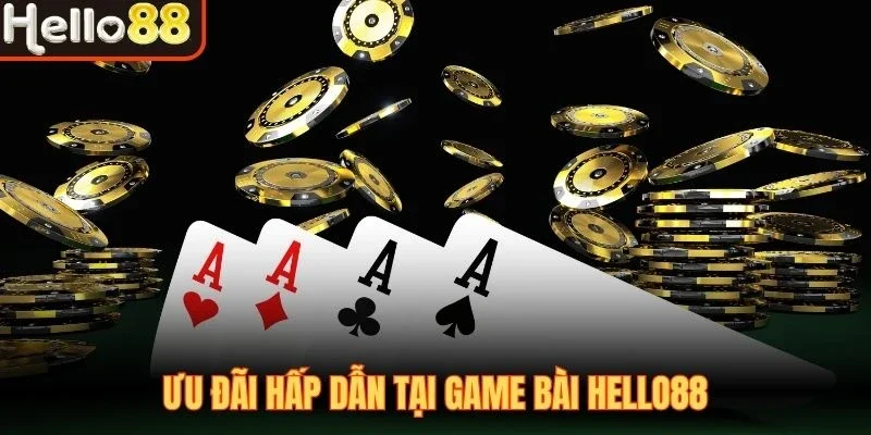Ưu đãi hấp dẫn tại game bài Hello88