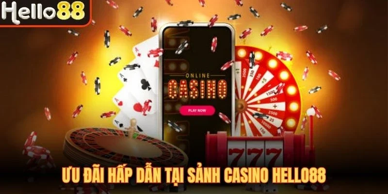Ưu đãi hấp dẫn tại sảnh Casino Hello88